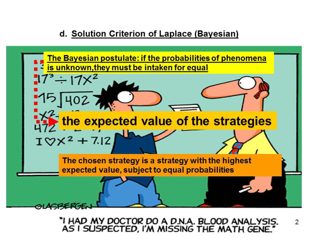 Solution Criterion of Laplace (Bayesian) The Bayesian postulate: if the probabilities of phenomena is